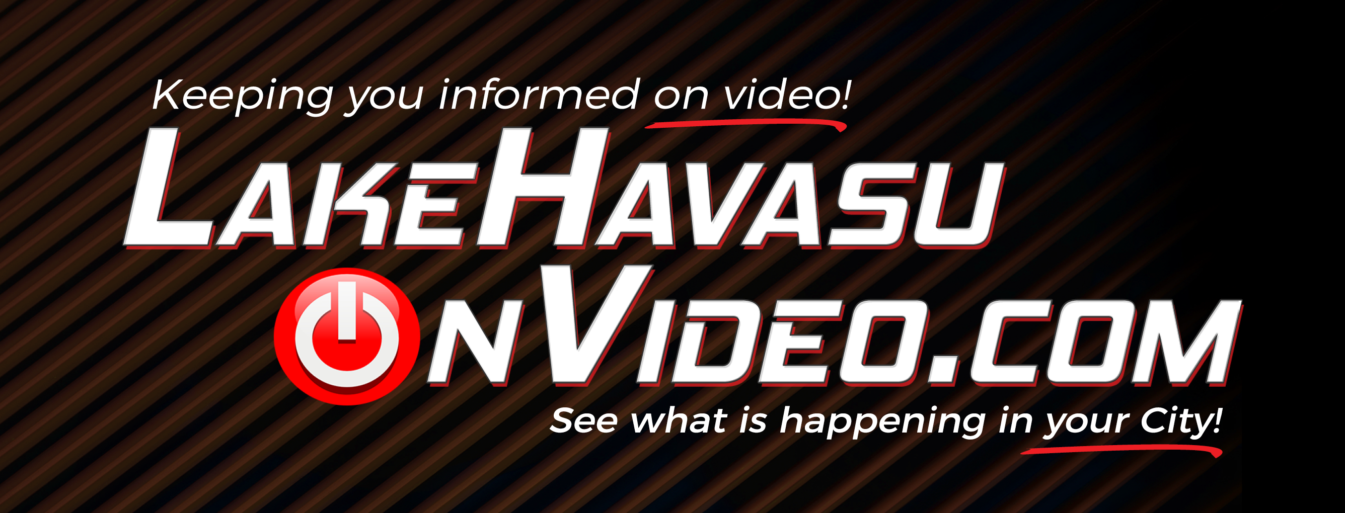Banner image reading keeping you informed on video! LakeHavasuOnVideo.com. See what is happening in your city!